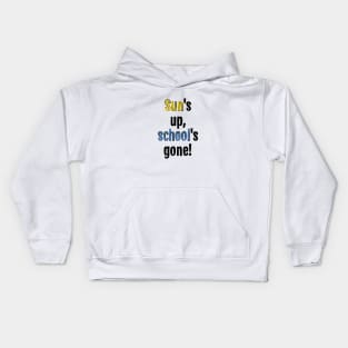 Sun is up, school is gone! Kids Hoodie